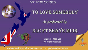 VICPS020 - NLC - To Love somebody ft Shaye Muir - Pro Series - Karaoke Bars & Productions Auckland
